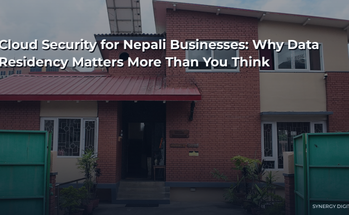 Cloud Security for Nepali Businesses: Why Data Residency Matters More Than You Think
