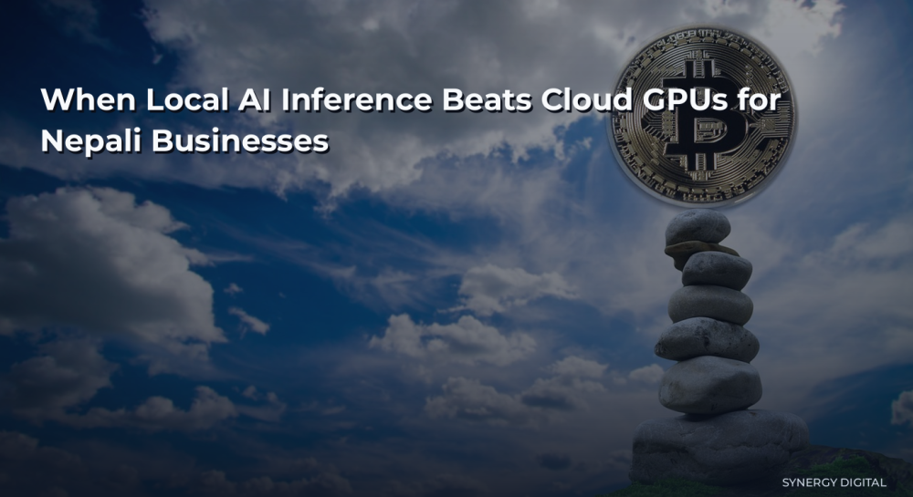 When Local AI Inference Beats Cloud GPUs for Nepali Businesses